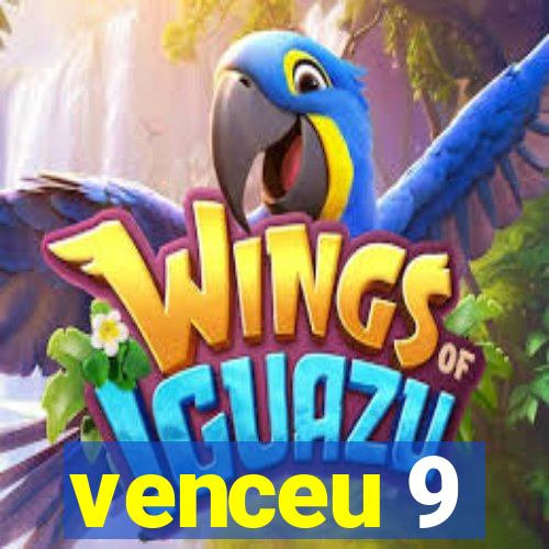 venceu 9